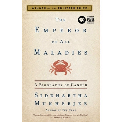 The Emperor of All Maladies: A Biography of Cancer by Siddhartha Mukherjee
