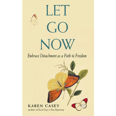 Let Go Now: Embrace Detachment as a Path to Freedom (Addiction Recovery and Al-Anon Self-Help Book) by Karen Casey