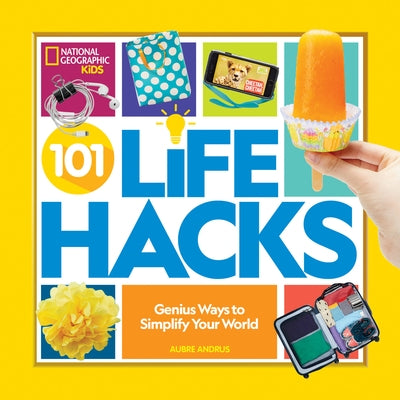 101 Life Hacks: Genius Ways to Simplify Your World by Aubre Andrus