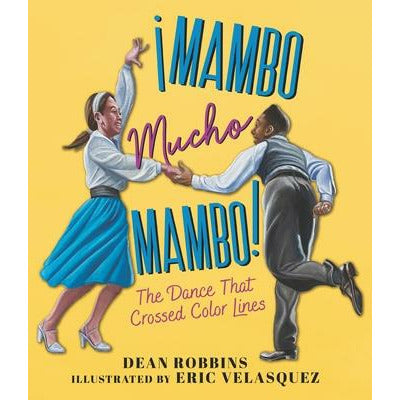 ¡Mambo Mucho Mambo! the Dance That Crossed Color Lines by Dean Robbins