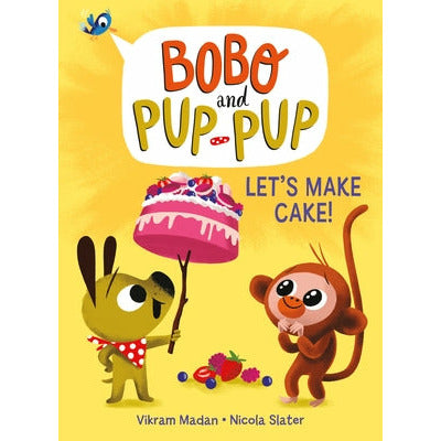 Let's Make Cake! (Bobo and Pup-Pup) by Vikram Madan