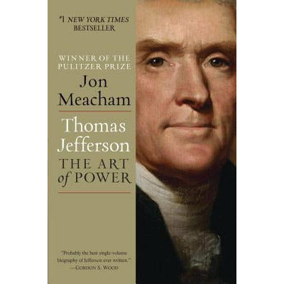 Thomas Jefferson: The Art of Power by Jon Meacham