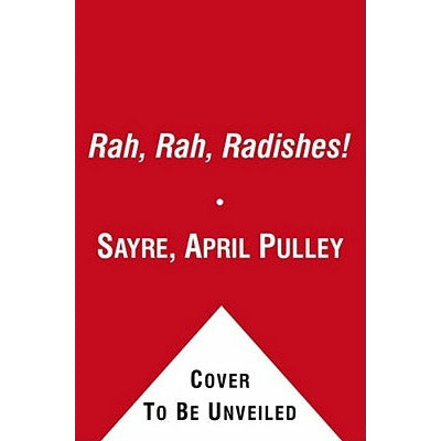 Rah, Rah, Radishes!: A Vegetable Chant by April Pulley Sayre