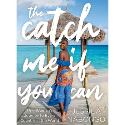 The Catch Me If You Can: One Woman's Journey to Every Country in the World by Jessica Nabongo