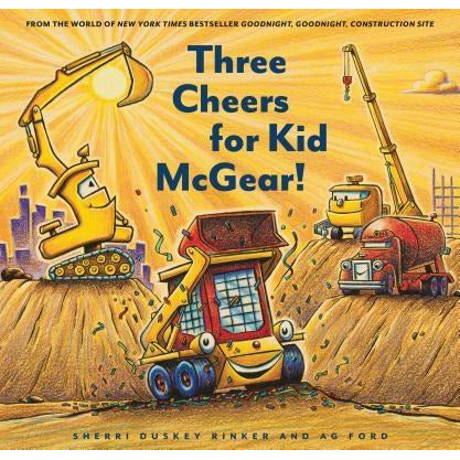 Three Cheers for Kid McGear!: (Family Read Aloud Books, Construction Books for Kids, Children's New Experiences Books, Stories in Verse) by Sherri Duskey Rinker