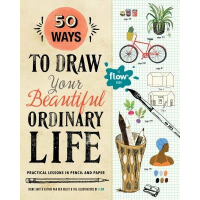 50 Ways to Draw Your Beautiful, Ordinary Life: Practical Lessons in Pencil and Paper by Irene Smit