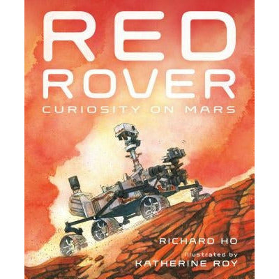 Red Rover: Curiosity on Mars by Richard Ho