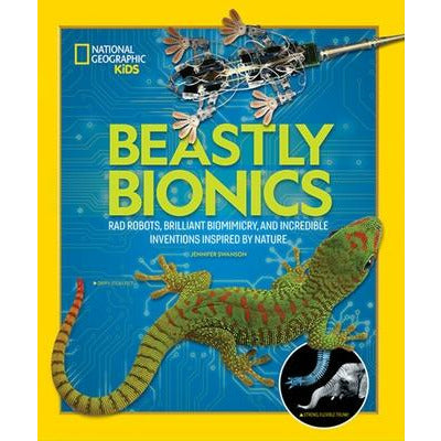 Beastly Bionics: Rad Robots, Brilliant Biomimicry, and Incredible Inventions Inspired by Nature by Jennifer Swanson