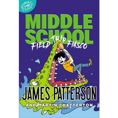Middle School: Field Trip Fiasco by James Patterson