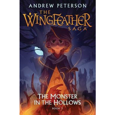 The Monster in the Hollows: The Wingfeather Saga Book 3 by Andrew Peterson