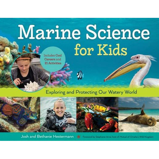 Marine Science for Kids, 66: Exploring and Protecting Our Watery World, Includes Cool Careers and 21 Activities by Bethanie Hestermann