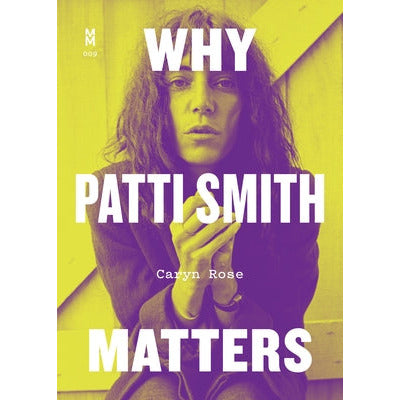 Why Patti Smith Matters by Caryn Rose