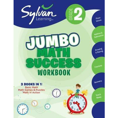 2nd Grade Jumbo Math Success Workbook: 3 Books in 1--Basic IC Math, Math Games and Puzzles, Math in Action; Activities, Exercises, and Tips to Help Ca by Sylvan Learning