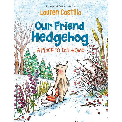Our Friend Hedgehog: A Place to Call Home by Lauren Castillo