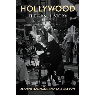 Hollywood: The Oral History by Jeanine Basinger