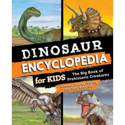 Dinosaur Encyclopedia for Kids: The Big Book of Prehistoric Creatures by Blasing