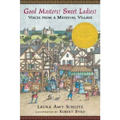 Good Masters! Sweet Ladies!: Voices from a Medieval Village by Laura Amy Schlitz