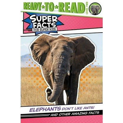 Elephants Don't Like Ants!: And Other Amazing Facts (Ready-To-Read Level 2) by Thea Feldman