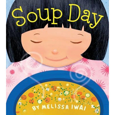 Soup Day: A Picture Book by Melissa Iwai