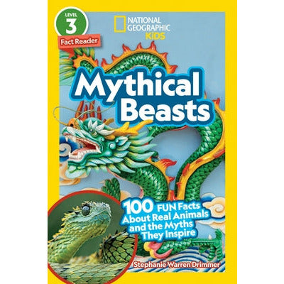 National Geographic Readers: Mythical Beasts (L3): 100 Fun Facts about Real Animals and the Myths They Inspire by Stephanie Drimmer