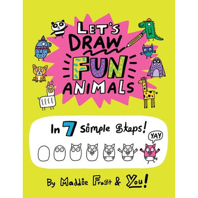 Let's Draw Fun Animals: In 7 Simple Steps by Maddie Frost