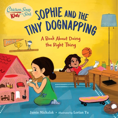 Chicken Soup for the Soul Kids: Sophie and the Tiny Dognapping: A Book about Doing the Right Thing by Jamie Michalak