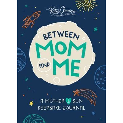 Between Mom and Me: A Mother and Son Keepsake Journal by Katie Clemons