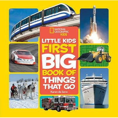 National Geographic Little Kids First Big Book of Things That Go by Karen Seve