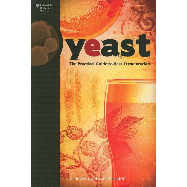 Yeast: The Practical Guide to Beer Fermentation by Chris White