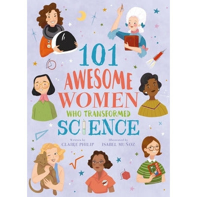 101 Awesome Women Who Transformed Science by Claire Philip
