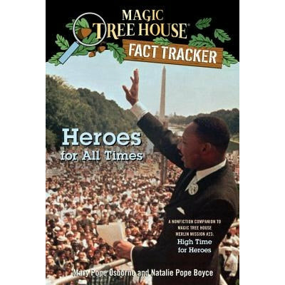 Heroes for All Times: A Nonfiction Companion to Magic Tree House Merlin Mission #23: High Time for Heroes by Mary Pope Osborne