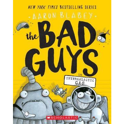 The Bad Guys in Intergalactic Gas (the Bad Guys #5), 5 by Aaron Blabey