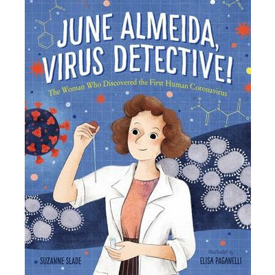 June Almeida, Virus Detective!: The Woman Who Discovered the First Human Coronavirus by Suzanne Slade