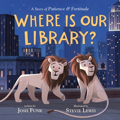 Where Is Our Library?: A Story of Patience and Fortitude by Josh Funk