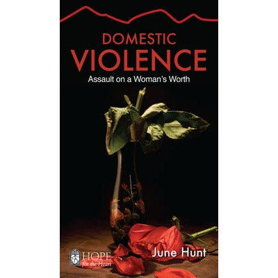 Domestic Violence: Assault on a Woman's Worth by June Hunt