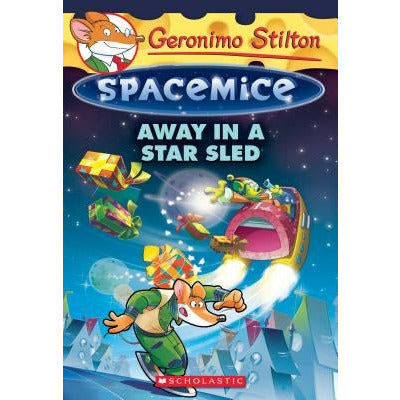 Away in a Star Sled (Geronimo Stilton Spacemice #8), 8 by Geronimo Stilton