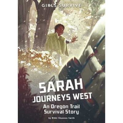 Sarah Journeys West: An Oregon Trail Survival Story by Nikki Shannon Smith