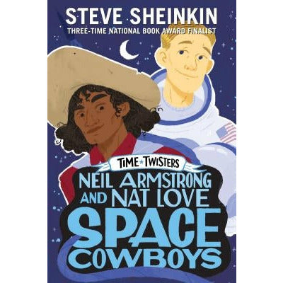 Neil Armstrong and Nat Love, Space Cowboys by Steve Sheinkin