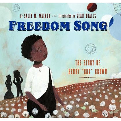 Freedom Song: The Story of Henry Box Brown by Sally M. Walker