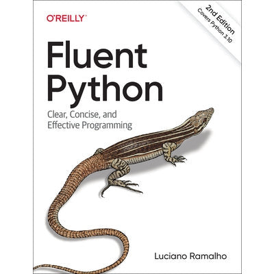 Fluent Python: Clear, Concise, and Effective Programming by Luciano Ramalho