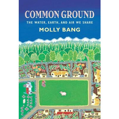 Common Ground: The Water, Earth, and Air We Share: The Water, Earth, and Air We Share by Molly Bang