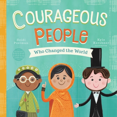 Courageous People Who Changed the World, 1 by Heidi Poelman