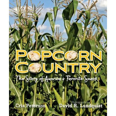Popcorn Country: The Story of America's Favorite Snack by Cris Peterson