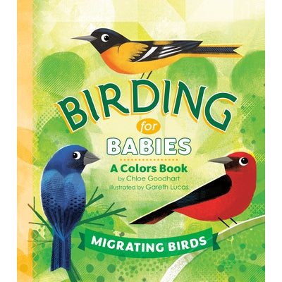 Birding for Babies: Migrating Birds: A Colors Book by Chloe Goodhart