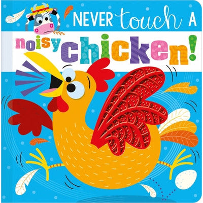 Never Touch a Noisy Chicken! by Christie Hainsby