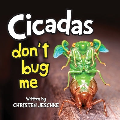 Cicadas Don't Bug Me by Christen M. Jeschke