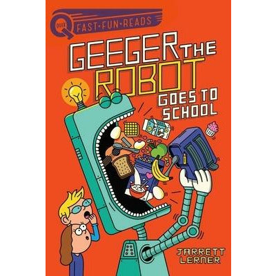 Geeger the Robot Goes to School: Geeger the Robot by Jarrett Lerner