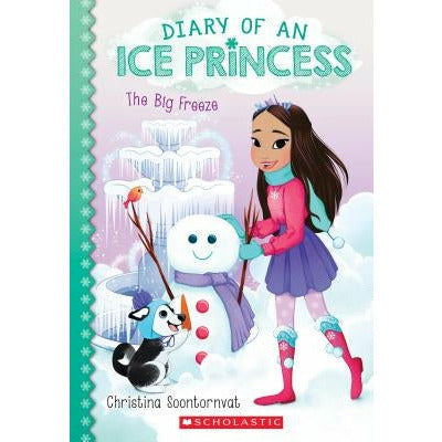 The Big Freeze (Diary of an Ice Princess #4): Volume 4 by Christina Soontornvat