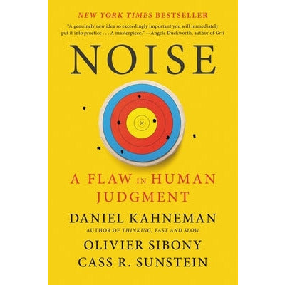 Noise: A Flaw in Human Judgment by Daniel Kahneman
