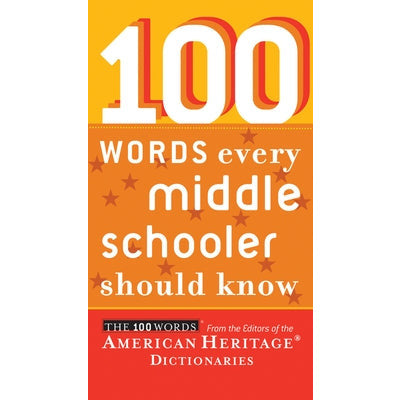 100 Words Every Middle Schooler Should Know by Editors of the American Heritage Di